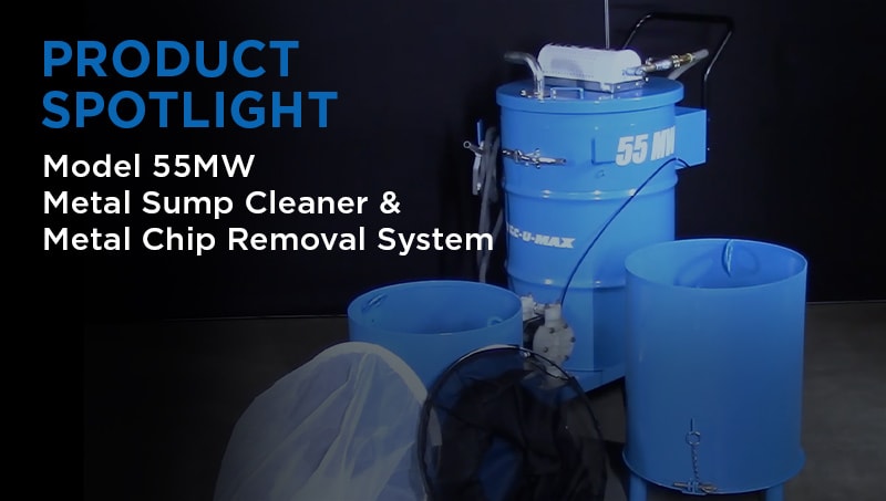 Product Spotlight: Model 55MW Metal Sump Cleaner & Metal Chip Removal System